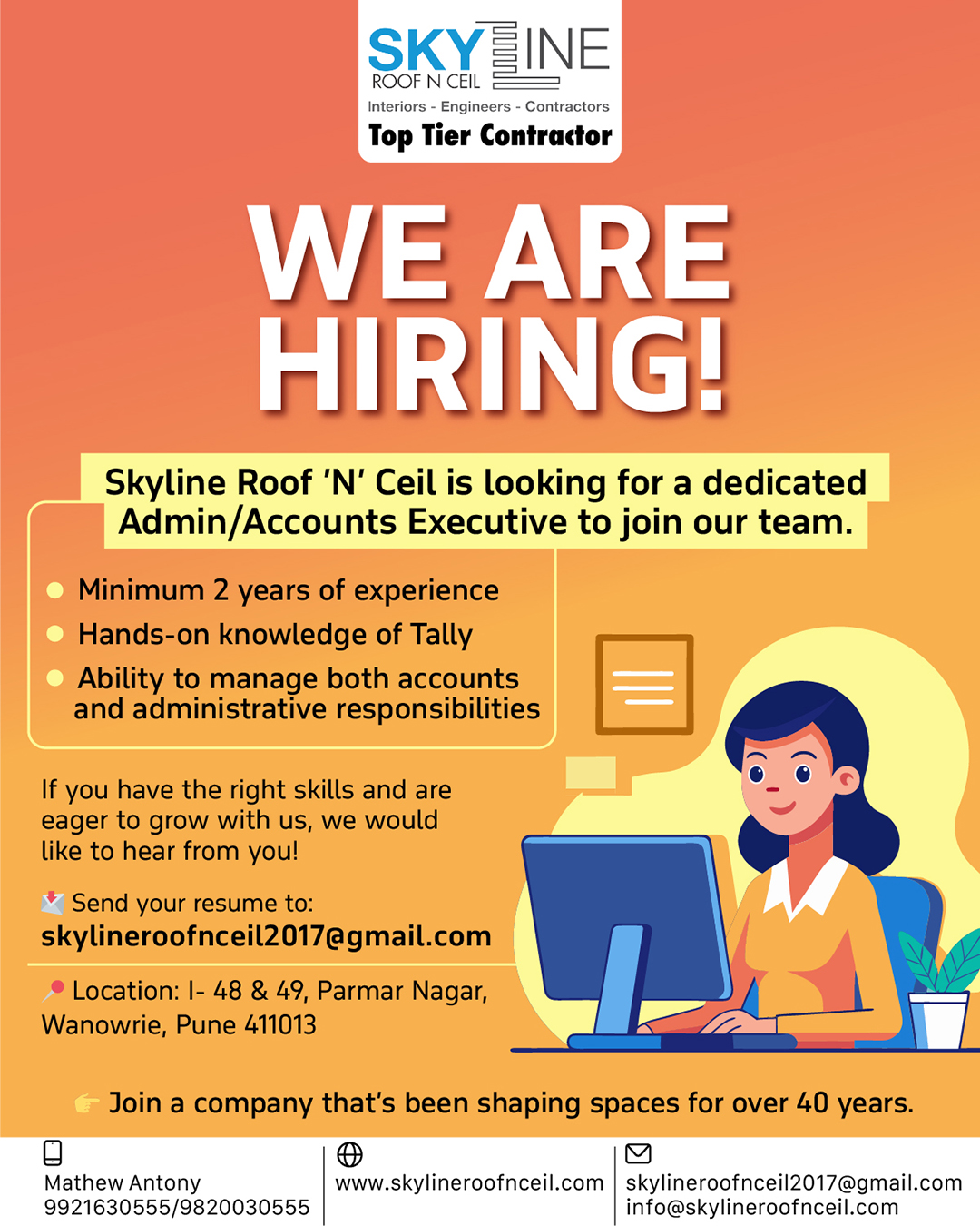 🌟 We are Hiring at Skyline Roof ’N’ Ceil! 🌟

With over 40 years of expertise in refurbishment and interior solutions, Skyline Roof ’N’ Ceil has earned a reputation for transforming spaces with quality, precision, and innovation. We are now looking to welcome a new member to our team!

👉 Position: Admin/Accounts Executive
🔹 Minimum 2 years of experience
🔹 Proficient in Tally
🔹 Strong skills in administration & accounting

📩 Send your CV to Mathew Antony at: skylineroofnceil2017@gmail.com

📍 Location: I- 48 & 49, Parmar Nagar, Vishal Mega Mart, Wanowrie, Pune, Maharashtra 411013

Skyline Roof ‘N’ Ceil: 📞 9820030555 🌐 www.skylineroofnceil.com

Like and follow us on Instagram, Facebook, YouTube, Linkedin & Pinterest

#PuneJobs #HiringNow #WeAreHiring #CareerOpportunity #Admin #Accounts