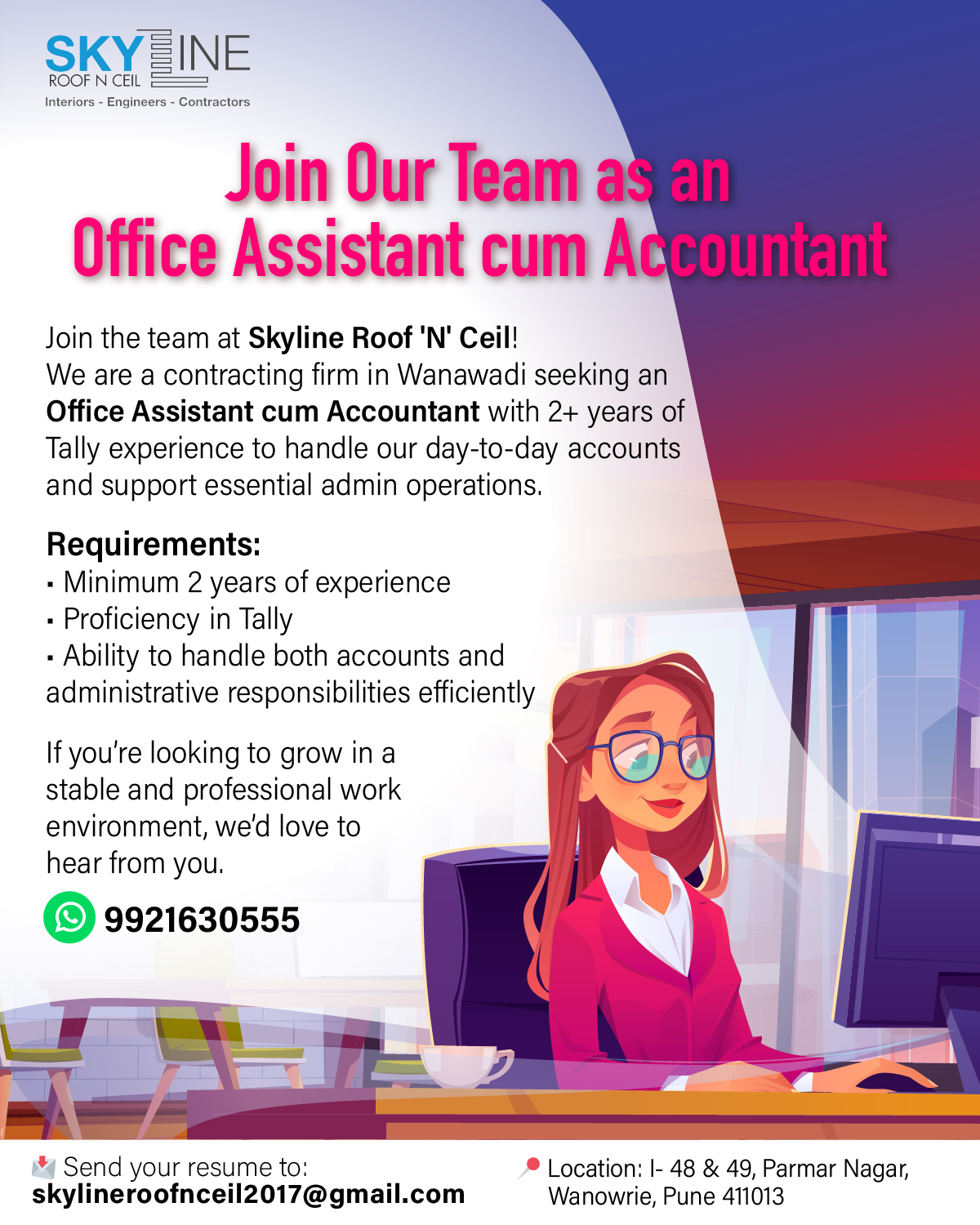 We’re Hiring: Office Assistant cum Accountant at Skyline Roof 'N' Ceil!

Are you a Tally expert looking for a stable and professional work environment? Skyline Roof 'N' Ceil, a leading contracting firm in Wanowrie, is looking for a versatile professional to join our team.

What we’re looking for:
✅ Experience: 2+ years in a similar role.
✅ Skills: Proficiency in Tally is a must.
✅ Multi-tasker: Ability to manage daily accounts and administrative operations seamlessly.

Location: Wanowrie, Pune. How to Apply: Send your resume to skylineroofnceil2017@gmail.com or reach out via WhatsApp at 9921630555.

Like and follow Skyline Roof “N’ Ceil on Instagram, Facebook, YouTube, Linkedin & Pinterest

#PuneJobs #Hiring #AccountsJobs #Wanowrie #TallyJobs #PuneHiring #JobAlert #PuneOpenings